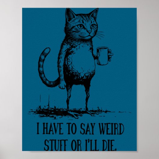 I Say Weird I'll Die Cat Poster (Voorkant)