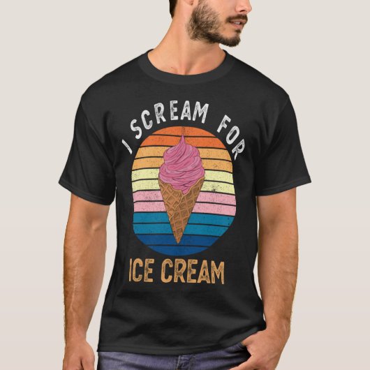 I Scream for Ice Cream   for Ice Cream T-shirt (Voorkant)
