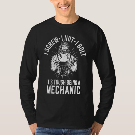 I Screw I Nut I Bolt It's Tough Being A Mechanic T-shirt (Voorkant)