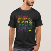 I See, Accept, Respect, Support, Admire, Love You  T-shirt (Voorkant)