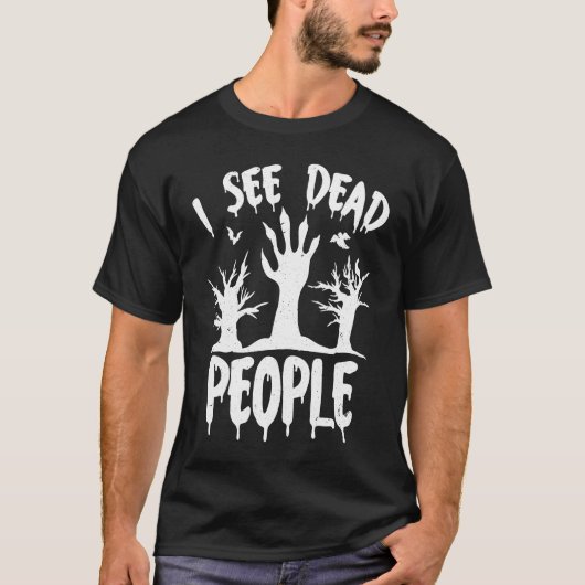 I See Dead People Scary Witch Zombie Ghost Funny H T-shirt (Voorkant)