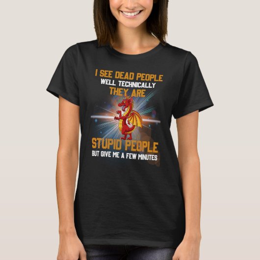 I See Dead People Well Technically They're Stupid T-shirt (Voorkant)