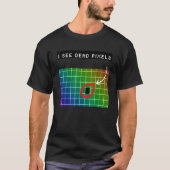 I see dead pixels for Nerds Geeks Techies Programm T-shirt (Voorkant)
