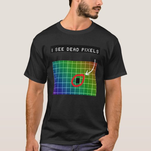 I see dead pixels for Nerds Geeks Techies Programm T-shirt (Voorkant)