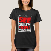 I See Guilty People Everywhere T-shirt (Voorkant)