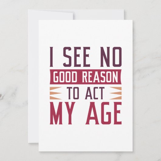 I See No Good Reason To Act My Age Bedankkaart (Voorkant)