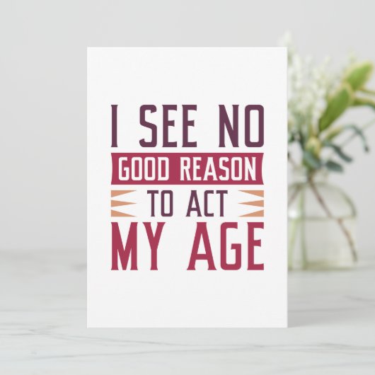 I See No Good Reason To Act My Age Bedankkaart (Staand voorkant)