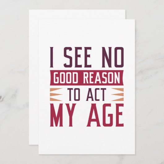 I See No Good Reason To Act My Age Bedankkaart (Voorkant / Achterkant)