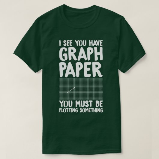 I see you have graph paper you must be plotting so t-shirt (Design voorkant)