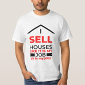 I Sell Houses Like It Is My Job 2 T-shirt (Voorkant)