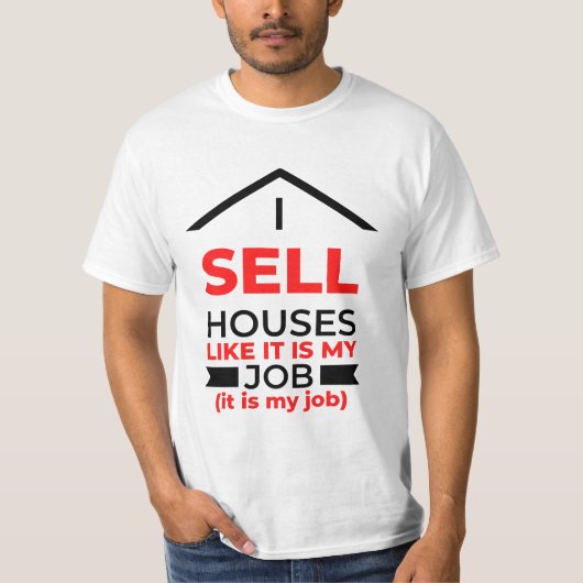 I Sell Houses Like It Is My Job 2 T-shirt (Voorkant)