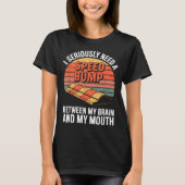 I Seriously Need Speed Bump Between Brain Mouth Fu T-shirt (Voorkant)