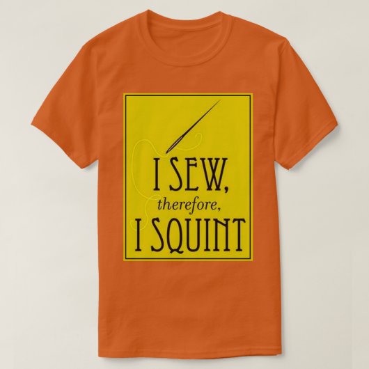 I Sew Therefore I Squint 1  T-shirt (Design voorkant)