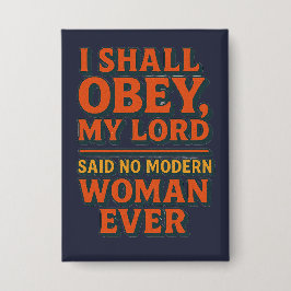 I shall obey my lord - no woman ever  button