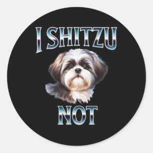 I Shih Tzu not Funny Shih Tzu Mam Hondenliefhebber Ronde Sticker
