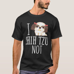 I Shih Tzu Not Shih Tzu Dog T-shirt