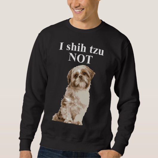 I Shih Tzu Not Shih Tzu Trui (Voorkant)