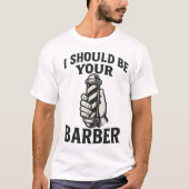I Should Be Your Barber — Tee T-shirt (Voorkant)