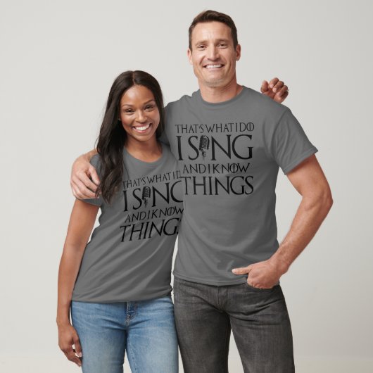 I sing and I know things Karaoke Singer Gift gift T-shirt (Unisex)