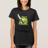 I Slept Like Funny Frog Choosing Violence Tee  T-shirt (Voorkant)