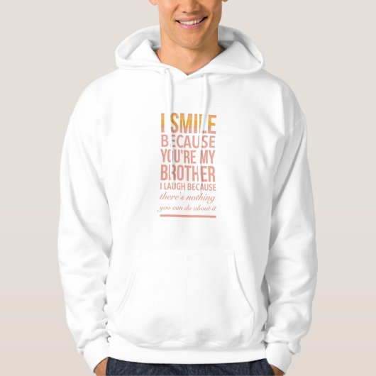 I smile because you are my brother I laugh because Hoodie (Voorkant)