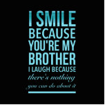 I smile beerce you my brother I laugh beerce you Staand Fotobeeldje<br><div class="desc">I smile beerce you my brother I laugh beerce you can do nothing about it</div>