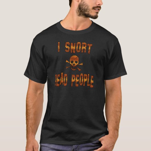 I Snort Dead People T-shirt (Voorkant)
