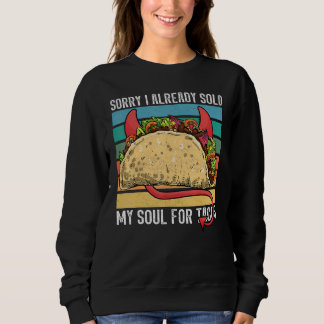 I sold my soul for tacos Taco party Mexican food t Trui