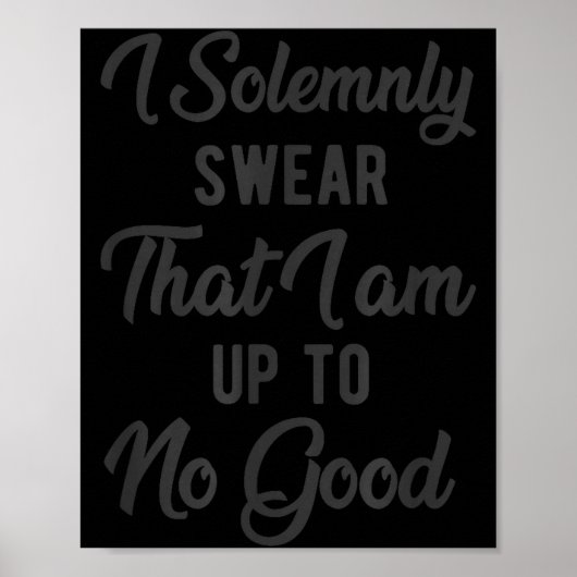 I Solemnly Swear, That I Am Up To No Good, Funny Poster (Voorkant)