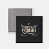 I Solve Math Problems Like It's My Job Funny Back Magneet (Voorkant / Achterkant)