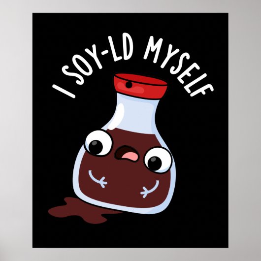 I Soy-ld Myself Funny Soy Sauce Pun Dark BG Poster (Voorkant)