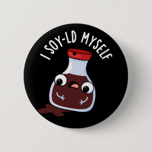 I Soy-ld Myself Funny Soy Sauce Pun Dark BG Ronde Button 5,7 Cm