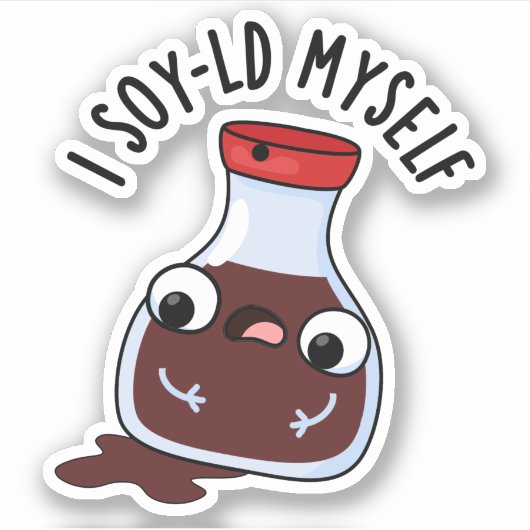 I Soy-ld Myself Funny Soy Sauce Pun Sticker (Voorkant)