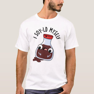 I Soy-ld Myself Funny Soy Sauce Pun T-shirt