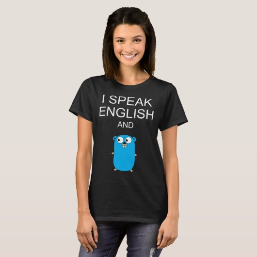 I Speak English and GO Programmers Humor  Sarcasm T-shirt (Voorkant volledig)