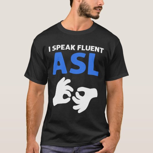 I Speak Fluent Asl. Asl Hand Sign Language Deaf Pr T-shirt (Voorkant)