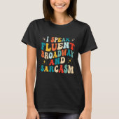 I Speak Fluent Broadway And Sarcasm 1 T-shirt (Voorkant)