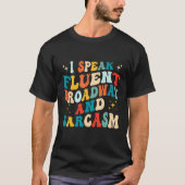 I Speak Fluent Broadway And Sarcasm 1 T-shirt (Voorkant)