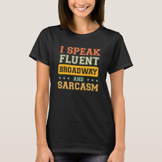 I Speak Fluent Broadway And Sarcasm 1 T-shirt (Voorkant)