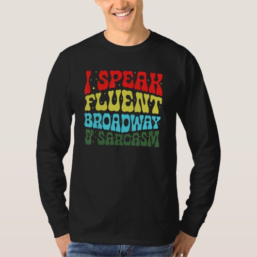 I Speak Fluent Broadway And Sarcasm 3 T-shirt (Voorkant)