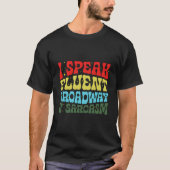 I Speak Fluent Broadway And Sarcasm T-shirt (Voorkant)