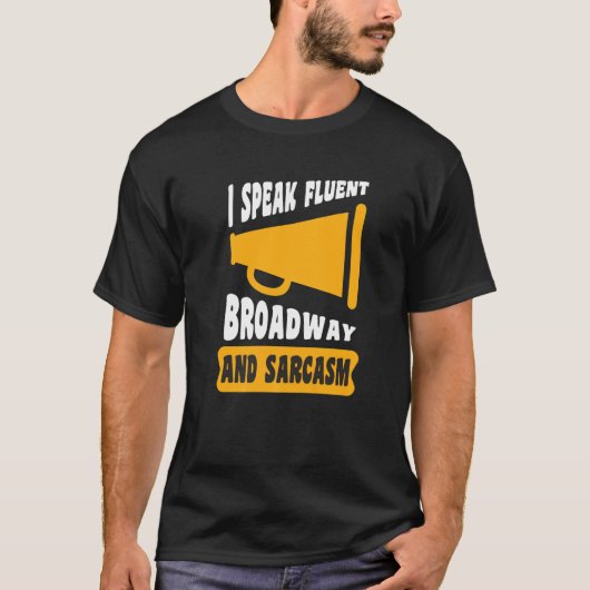 I Speak Fluent Broadway And Sarcasm T-shirt (Voorkant)