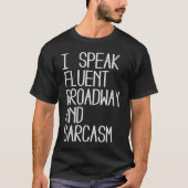 I Speak fluent Broadway And Sarcasm T-shirt (Voorkant)