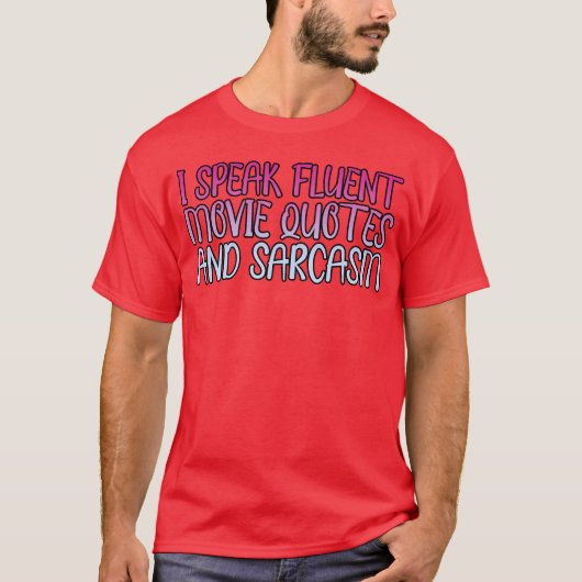 I Speak Fluent Movie Quotes And Sarcasm friend T-shirt (Voorkant)