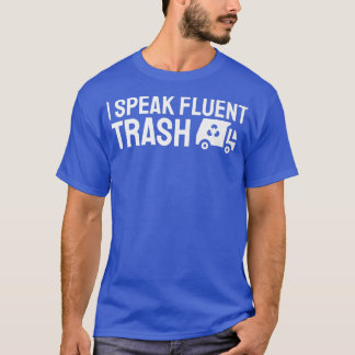 I Speak Fluent Trash Funny Garbage Truck Trash Dis T-shirt