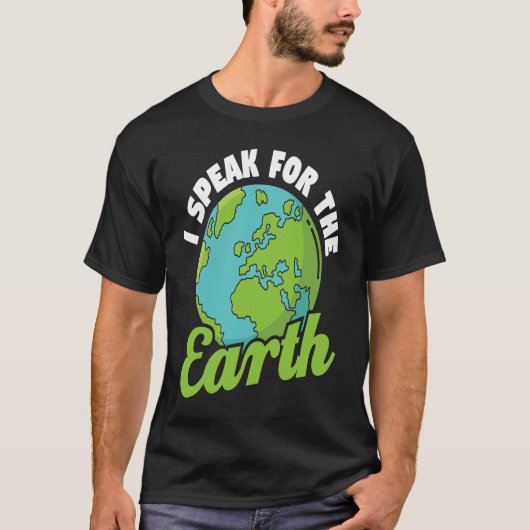 I Speak For The Earth Environmental Earth Day T-shirt (Voorkant)