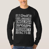 I Speak Four Languages English Sarcasm Profanity F T-shirt (Voorkant)