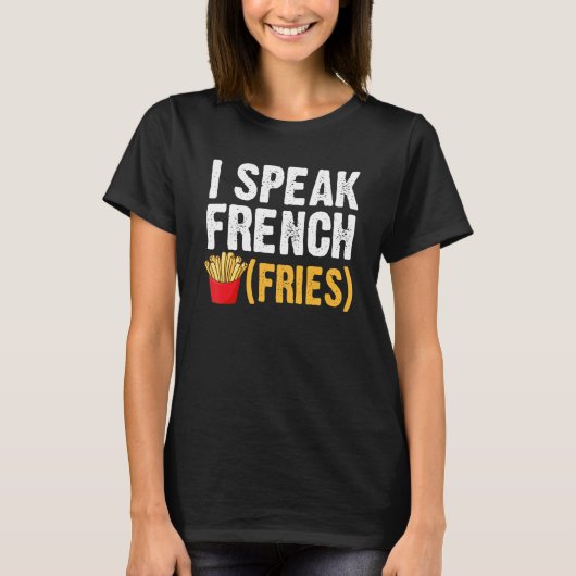 I Speak French Fries Fry Chips 1 T-shirt (Voorkant)