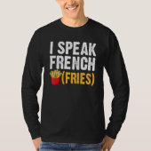 I Speak French Fries  Fry Chips  1 T-shirt (Voorkant)