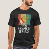 I Speak French Fries  Fry Chips   2 T-shirt (Voorkant)